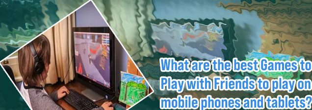 Games you can play online with friends