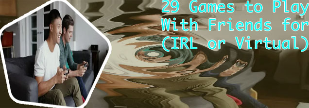 Good games to play with friends